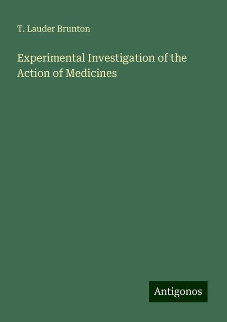 T. Lauder Brunton: Experimental Investigation of the Action of Medicines, Buch