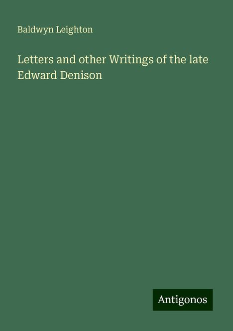 Baldwyn Leighton: Letters and other Writings of the late Edward Denison, Buch