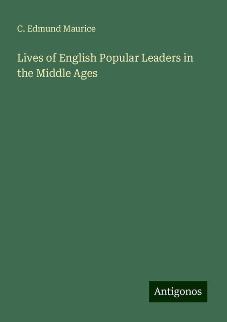 C. Edmund Maurice: Lives of English Popular Leaders in the Middle Ages, Buch