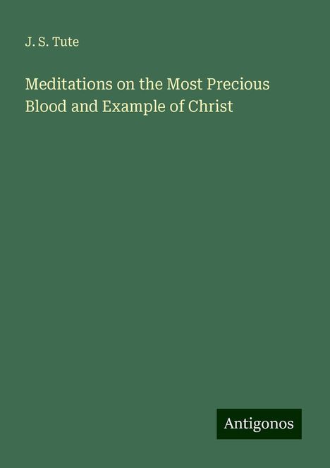 J. S. Tute: Meditations on the Most Precious Blood and Example of Christ, Buch