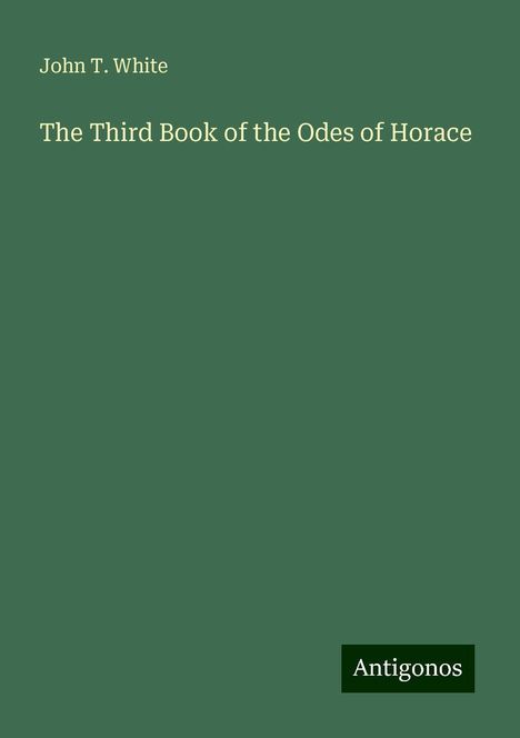 John T. White: The Third Book of the Odes of Horace, Buch