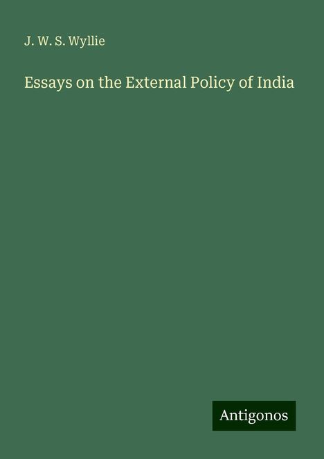 J. W. S. Wyllie: Essays on the External Policy of India, Buch