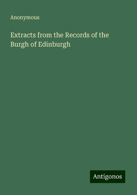 Anonymous: Extracts from the Records of the Burgh of Edinburgh, Buch