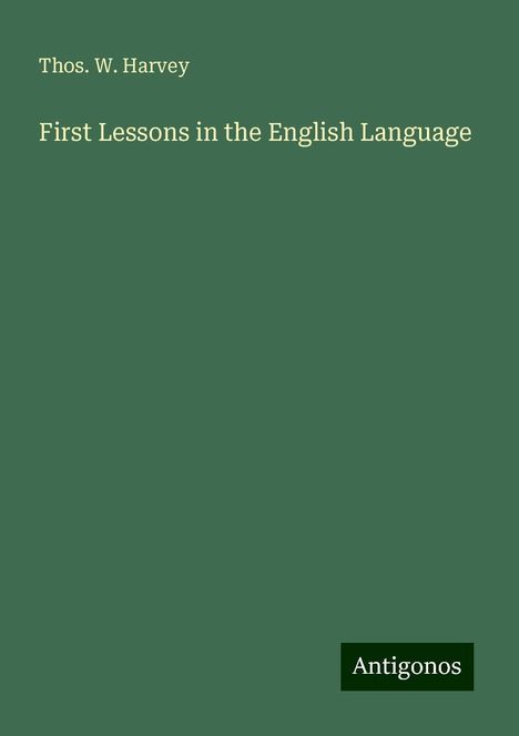 Thos. W. Harvey: First Lessons in the English Language, Buch