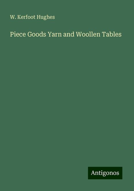 W. Kerfoot Hughes: Piece Goods Yarn and Woollen Tables, Buch