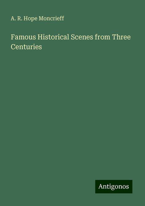 A. R. Hope Moncrieff: Famous Historical Scenes from Three Centuries, Buch