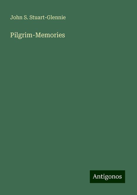 John S. Stuart-Glennie: Pilgrim-Memories, Buch