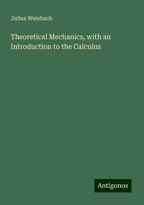 Julius Weisbach: Theoretical Mechanics, with an Introduction to the Calculus, Buch