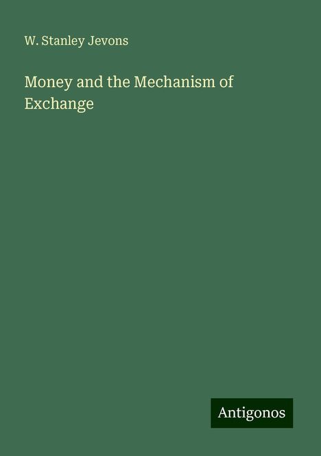 W. Stanley Jevons: Money and the Mechanism of Exchange, Buch