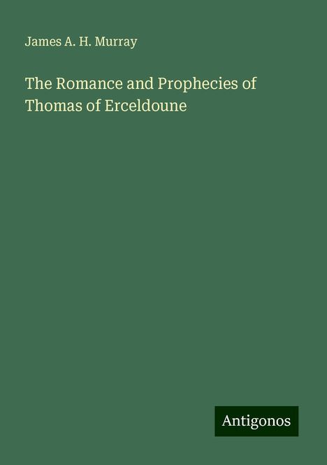 James A. H. Murray: The Romance and Prophecies of Thomas of Erceldoune, Buch