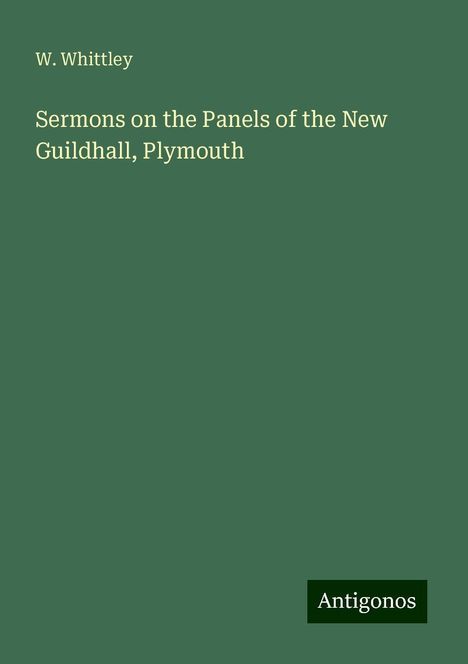 W. Whittley: Sermons on the Panels of the New Guildhall, Plymouth, Buch