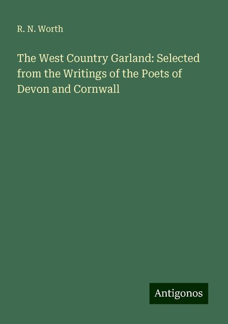 R. N. Worth: The West Country Garland: Selected from the Writings of the Poets of Devon and Cornwall, Buch