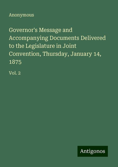 Anonymous: Governor's Message and Accompanying Documents Delivered to the Legislature in Joint Convention, Thursday, January 14, 1875, Buch