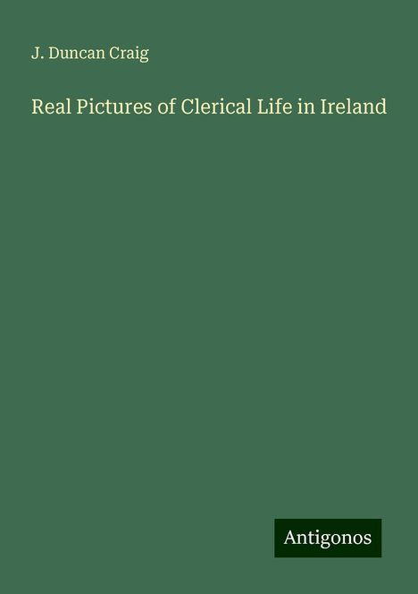 J. Duncan Craig: Real Pictures of Clerical Life in Ireland, Buch