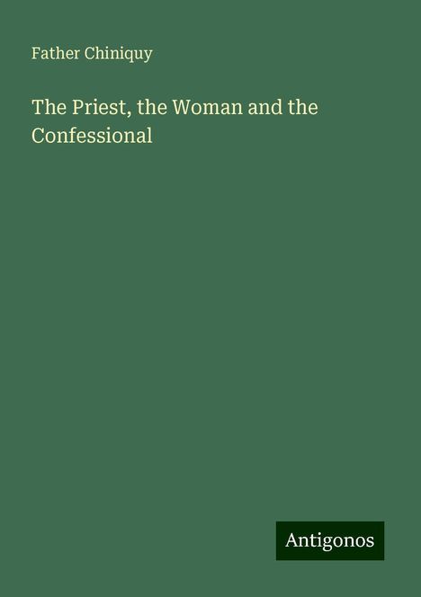 Father Chiniquy: The Priest, the Woman and the Confessional, Buch