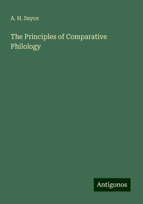 A. H. Sayce: The Principles of Comparative Philology, Buch