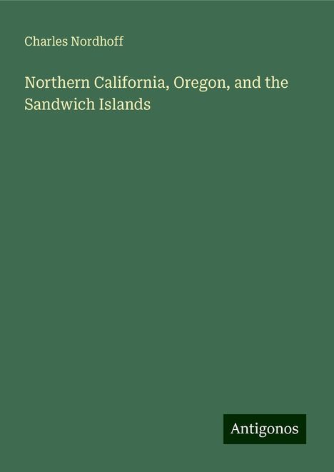 Charles Nordhoff: Northern California, Oregon, and the Sandwich Islands, Buch