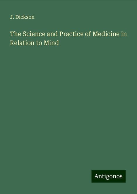 J. Dickson: The Science and Practice of Medicine in Relation to Mind, Buch