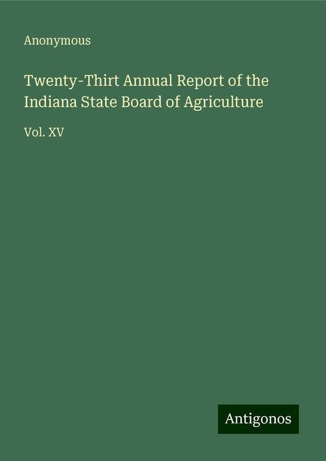 Anonymous: Twenty-Thirt Annual Report of the Indiana State Board of Agriculture, Buch