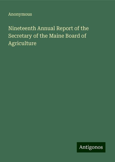 Anonymous: Nineteenth Annual Report of the Secretary of the Maine Board of Agriculture, Buch