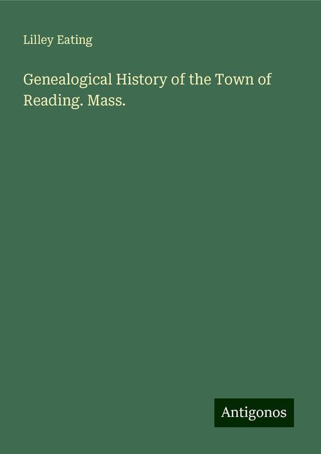 Lilley Eating: Genealogical History of the Town of Reading. Mass., Buch