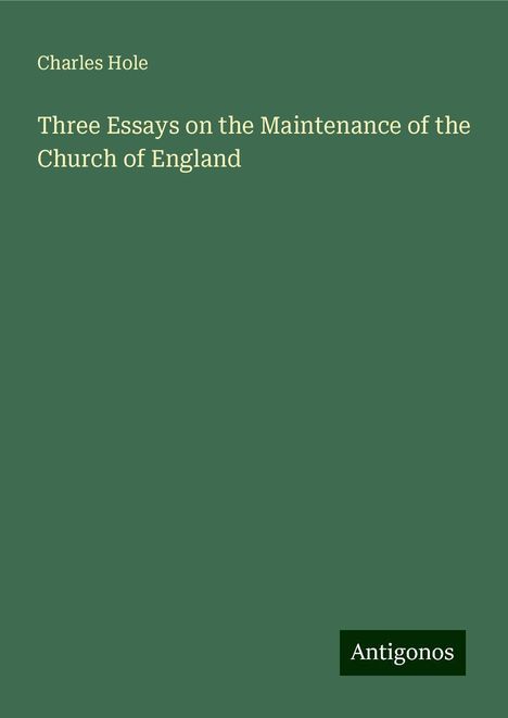 Charles Hole: Three Essays on the Maintenance of the Church of England, Buch