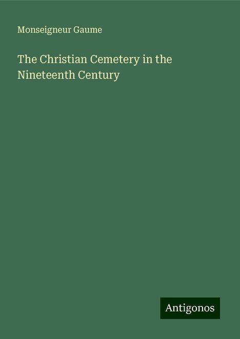 Monseigneur Gaume: The Christian Cemetery in the Nineteenth Century, Buch