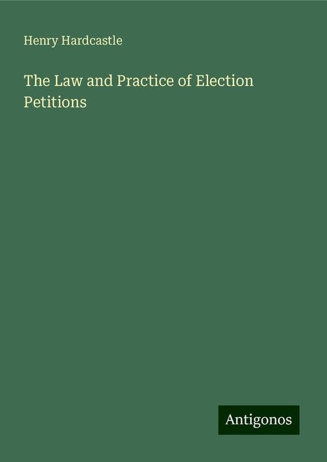 Henry Hardcastle: The Law and Practice of Election Petitions, Buch