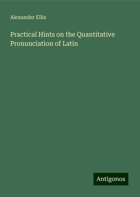 Alexander Ellis: Practical Hints on the Quantitative Pronunciation of Latin, Buch