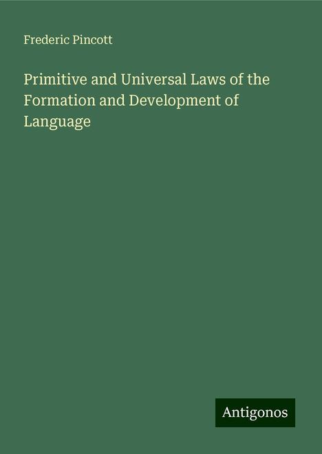 Frederic Pincott: Primitive and Universal Laws of the Formation and Development of Language, Buch