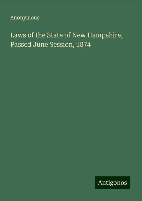 Anonymous: Laws of the State of New Hampshire, Passed June Session, 1874, Buch