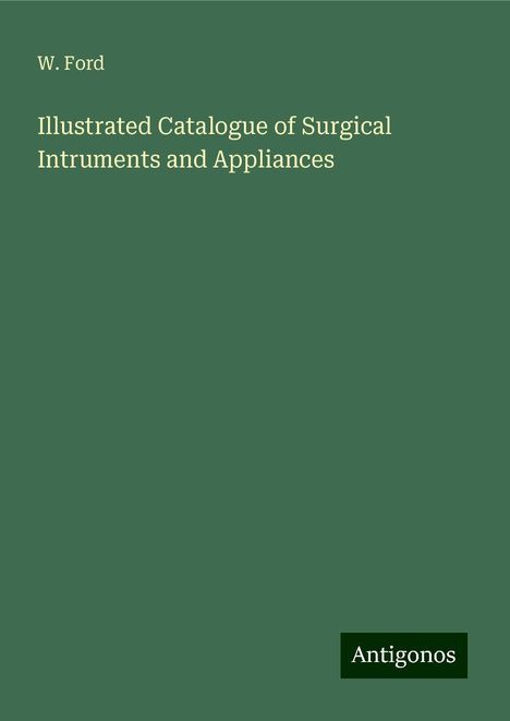 W. Ford: Illustrated Catalogue of Surgical Intruments and Appliances, Buch