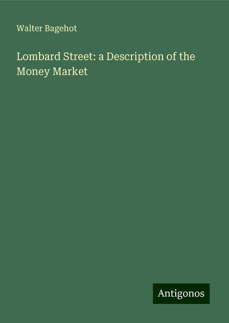 Walter Bagehot: Lombard Street: a Description of the Money Market, Buch