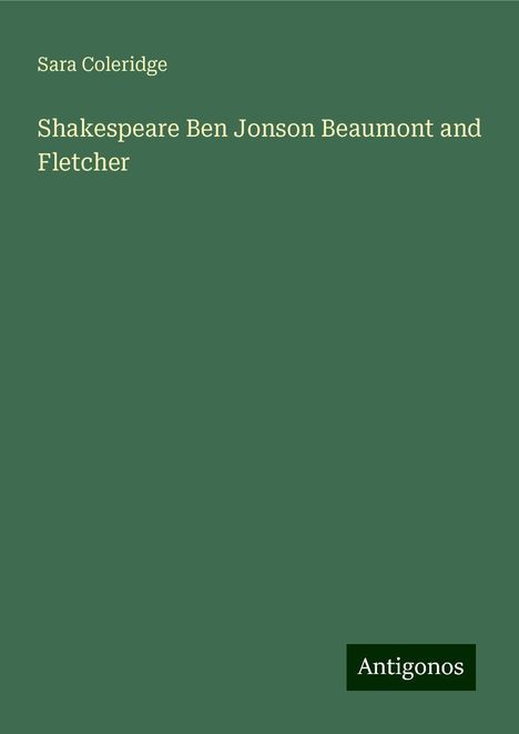 Sara Coleridge: Shakespeare Ben Jonson Beaumont and Fletcher, Buch