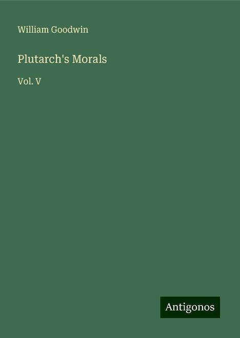 William Goodwin: Plutarch's Morals, Buch