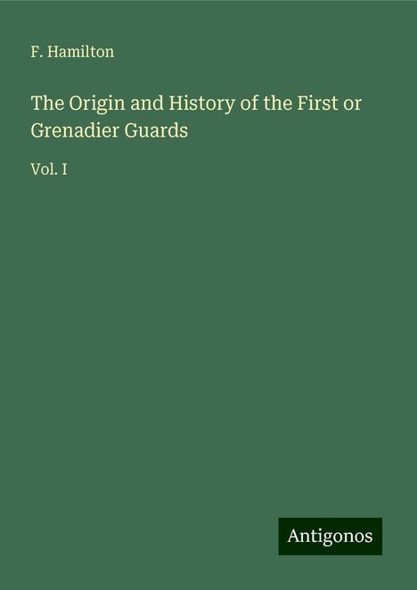 F. Hamilton: The Origin and History of the First or Grenadier Guards, Buch