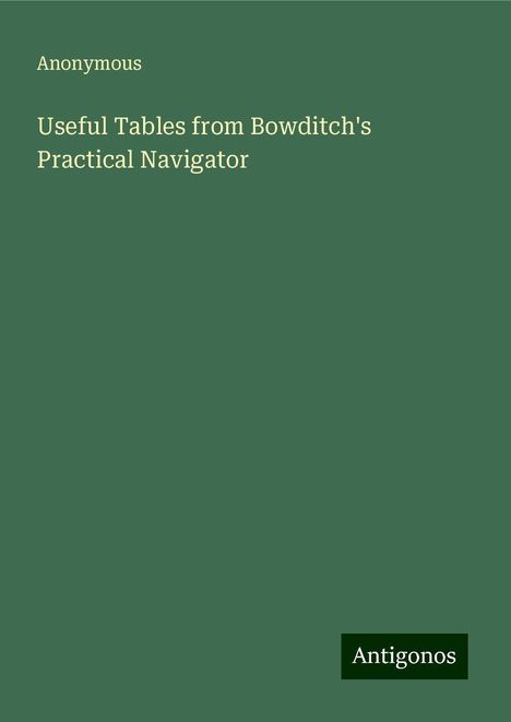 Anonymous: Useful Tables from Bowditch's Practical Navigator, Buch