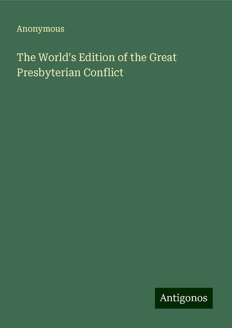 Anonymous: The World's Edition of the Great Presbyterian Conflict, Buch