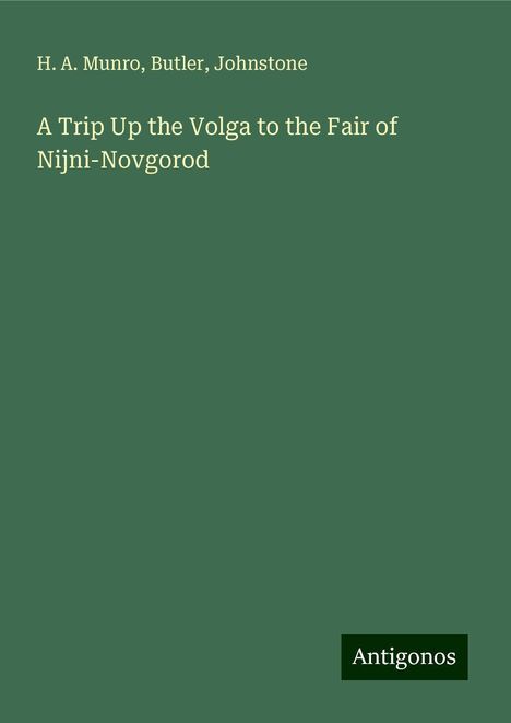 H. A. Munro: A Trip Up the Volga to the Fair of Nijni-Novgorod, Buch