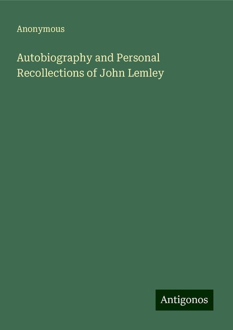 Anonymous: Autobiography and Personal Recollections of John Lemley, Buch