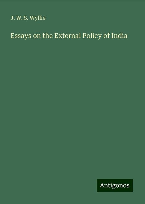 J. W. S. Wyllie: Essays on the External Policy of India, Buch