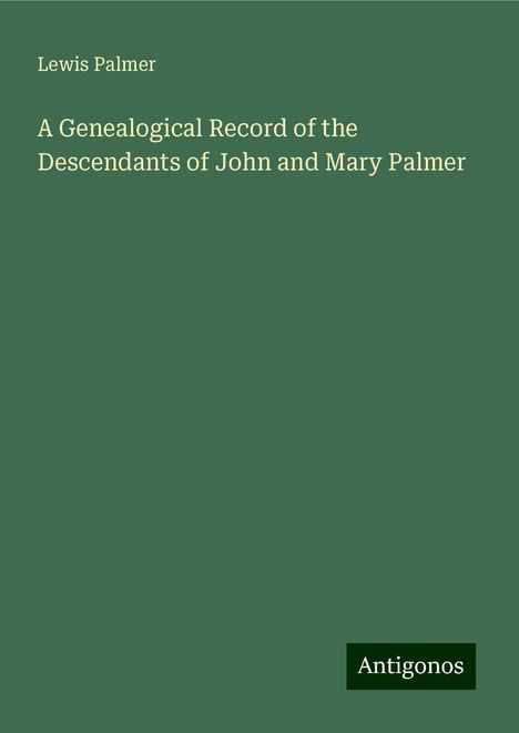 Lewis Palmer: A Genealogical Record of the Descendants of John and Mary Palmer, Buch