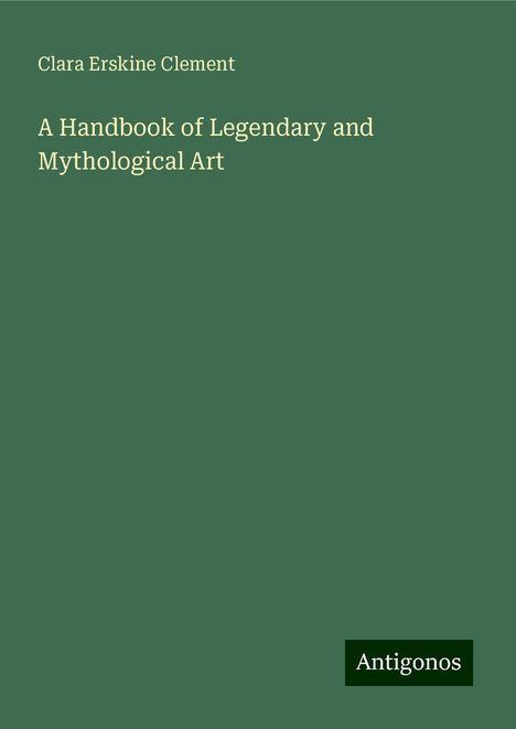 Clara Erskine Clement: A Handbook of Legendary and Mythological Art, Buch