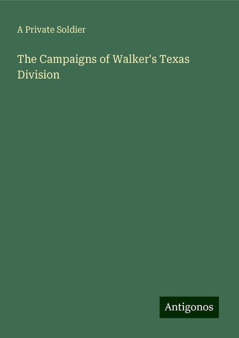 A Private Soldier: The Campaigns of Walker's Texas Division, Buch