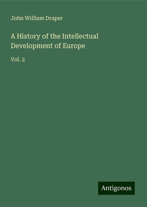 John William Draper: A History of the Intellectual Development of Europe, Buch