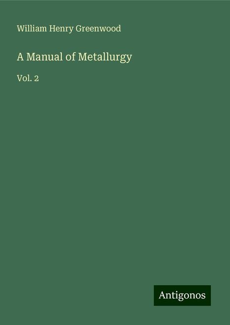 William Henry Greenwood: A Manual of Metallurgy, Buch