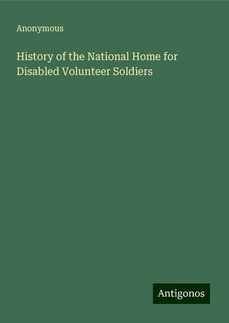 Anonymous: History of the National Home for Disabled Volunteer Soldiers, Buch