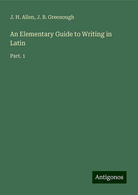 J. H. Allen: An Elementary Guide to Writing in Latin, Buch