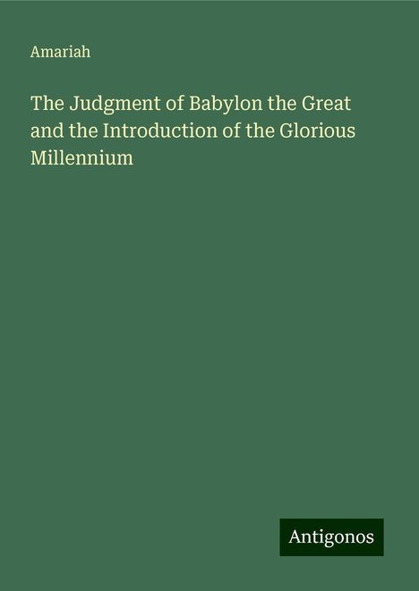 Amariah: The Judgment of Babylon the Great and the Introduction of the Glorious Millennium, Buch