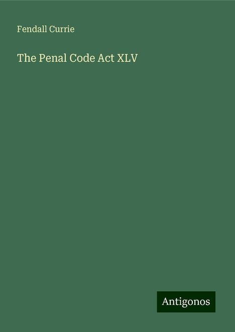 Fendall Currie: The Penal Code Act XLV, Buch